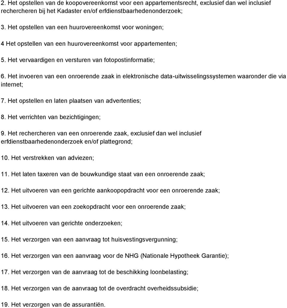 Het invoeren van een onroerende zaak in elektronische data-uitwisselingssystemen waaronder die via internet; 7. Het opstellen en laten plaatsen van advertenties; 8.