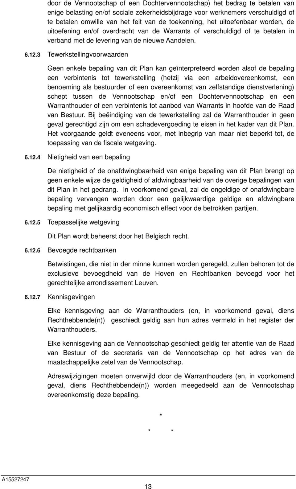 3 Tewerkstellingvoorwaarden Geen enkele bepaling van dit Plan kan geïnterpreteerd worden alsof de bepaling een verbintenis tot tewerkstelling (hetzij via een arbeidovereenkomst, een benoeming als