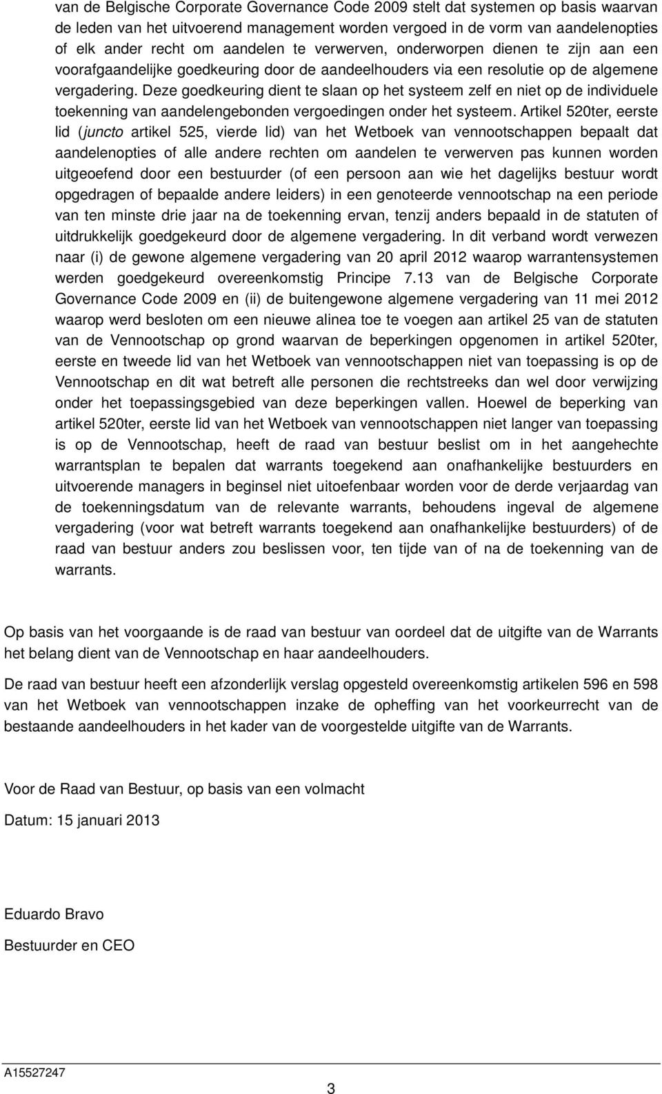 Deze goedkeuring dient te slaan op het systeem zelf en niet op de individuele toekenning van aandelengebonden vergoedingen onder het systeem.