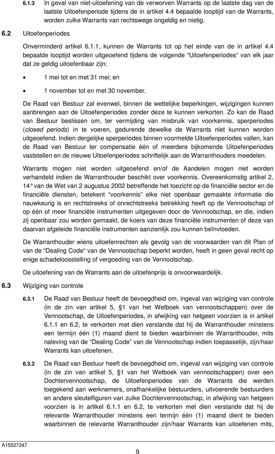 4 bepaalde looptijd worden uitgeoefend tijdens de volgende Uitoefenperiodes van elk jaar dat ze geldig uitoefenbaar zijn: 1 mei tot en met 31 mei; en 1 november tot en met 30 november.