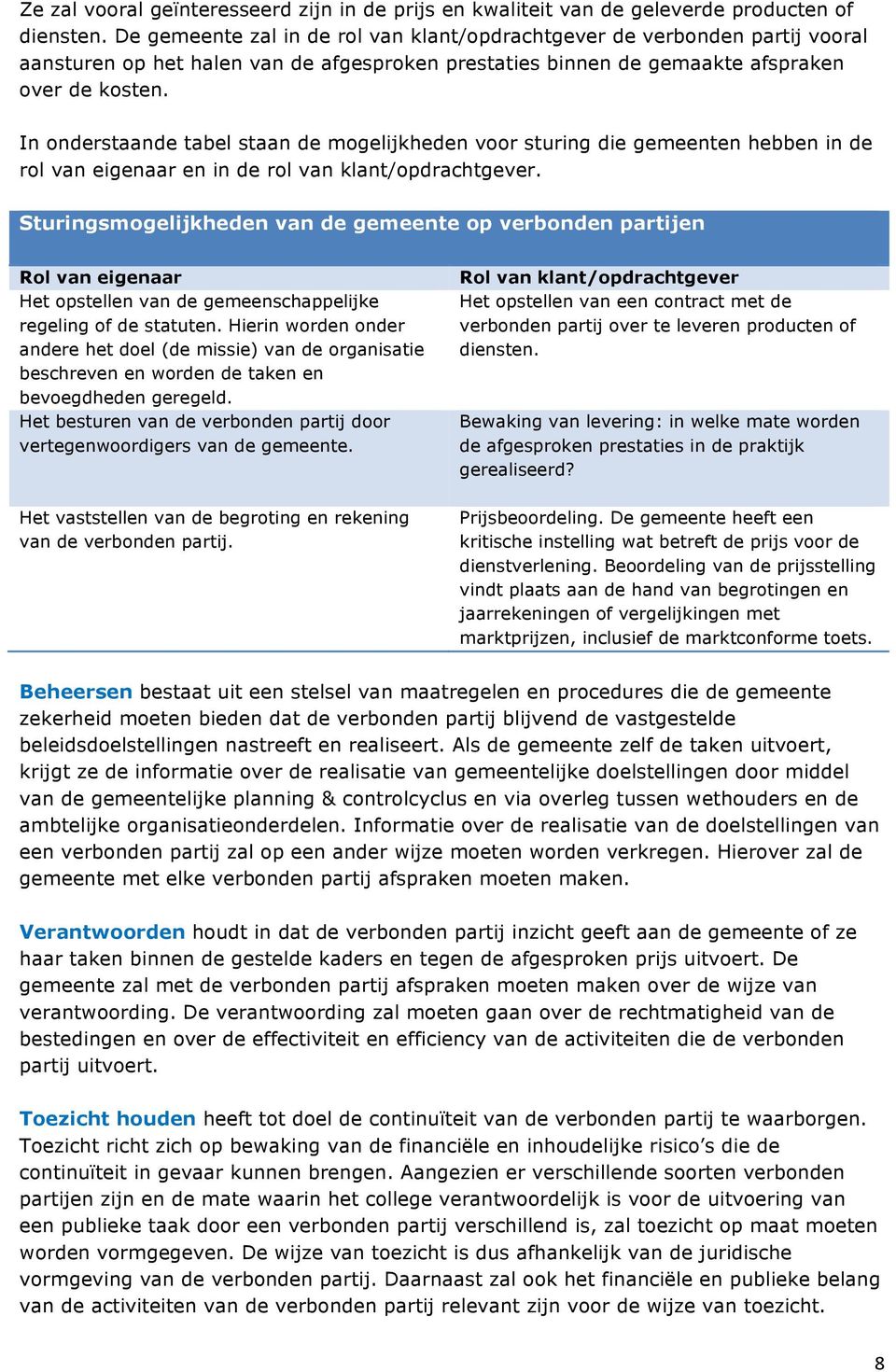 In onderstaande tabel staan de mogelijkheden voor sturing die gemeenten hebben in de rol van eigenaar en in de rol van klant/opdrachtgever.