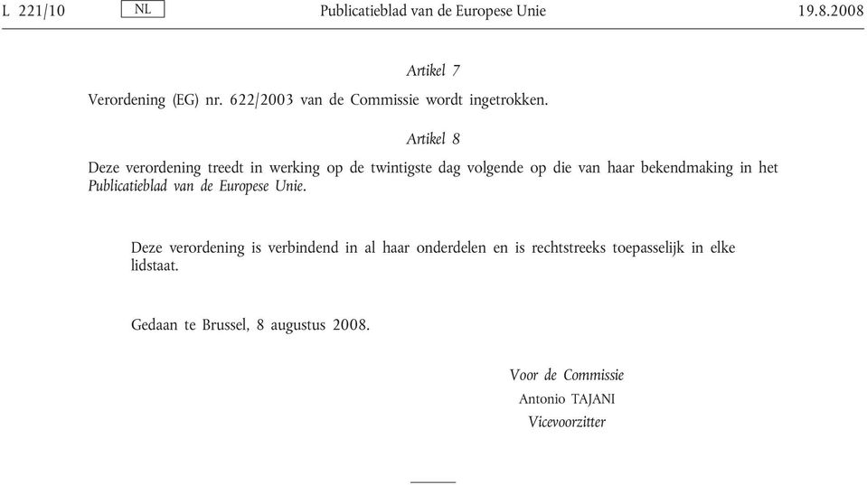 Artikel 8 Deze verordening treedt in werking op de twintigste dag volgende op die van haar bekendmaking in het