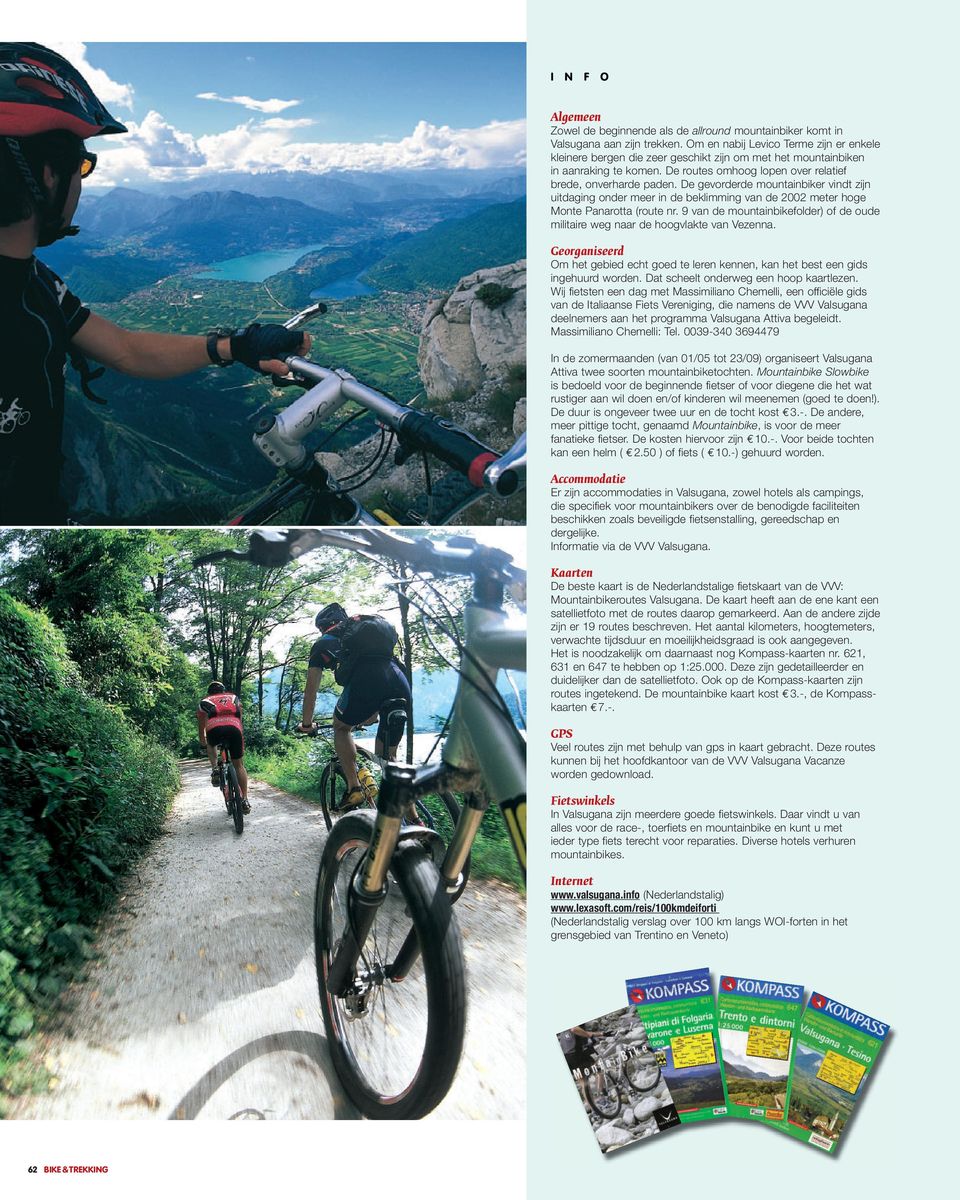 De gevorderde mountainbiker vindt zijn uitdaging onder meer in de beklimming van de 2002 meter hoge Monte Panarotta (route nr.