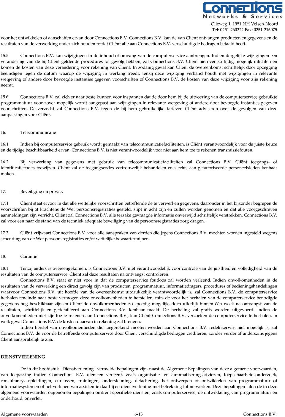 15.5 Connections B.V. kan wijzigingen in de inhoud of omvang van de computerservice aanbrengen.