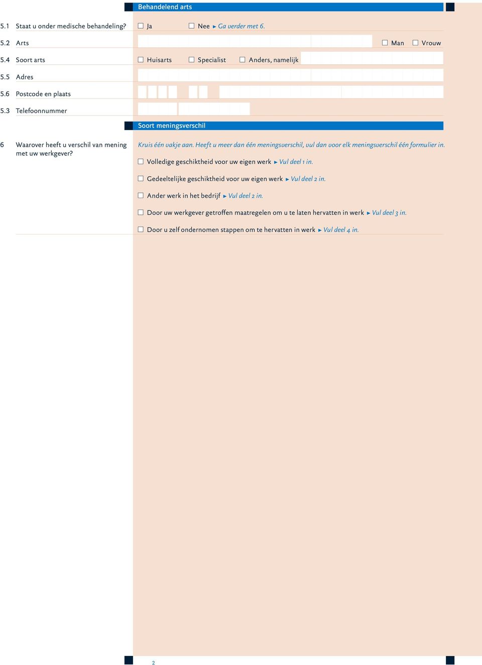 Heeft u meer dan één meningsverschil, vul dan voor elk meningsverschil één formulier in. TVolledige geschiktheid voor uw eigen werk PVul deel 1 in.