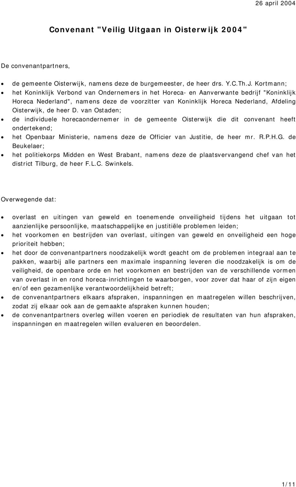 van Ostaden; de individuele horecaondernemer in de gemeente Oisterwijk die dit convenant heeft ondertekend; het, namens deze de Officier van Justitie, de heer mr. R.P.H.G.