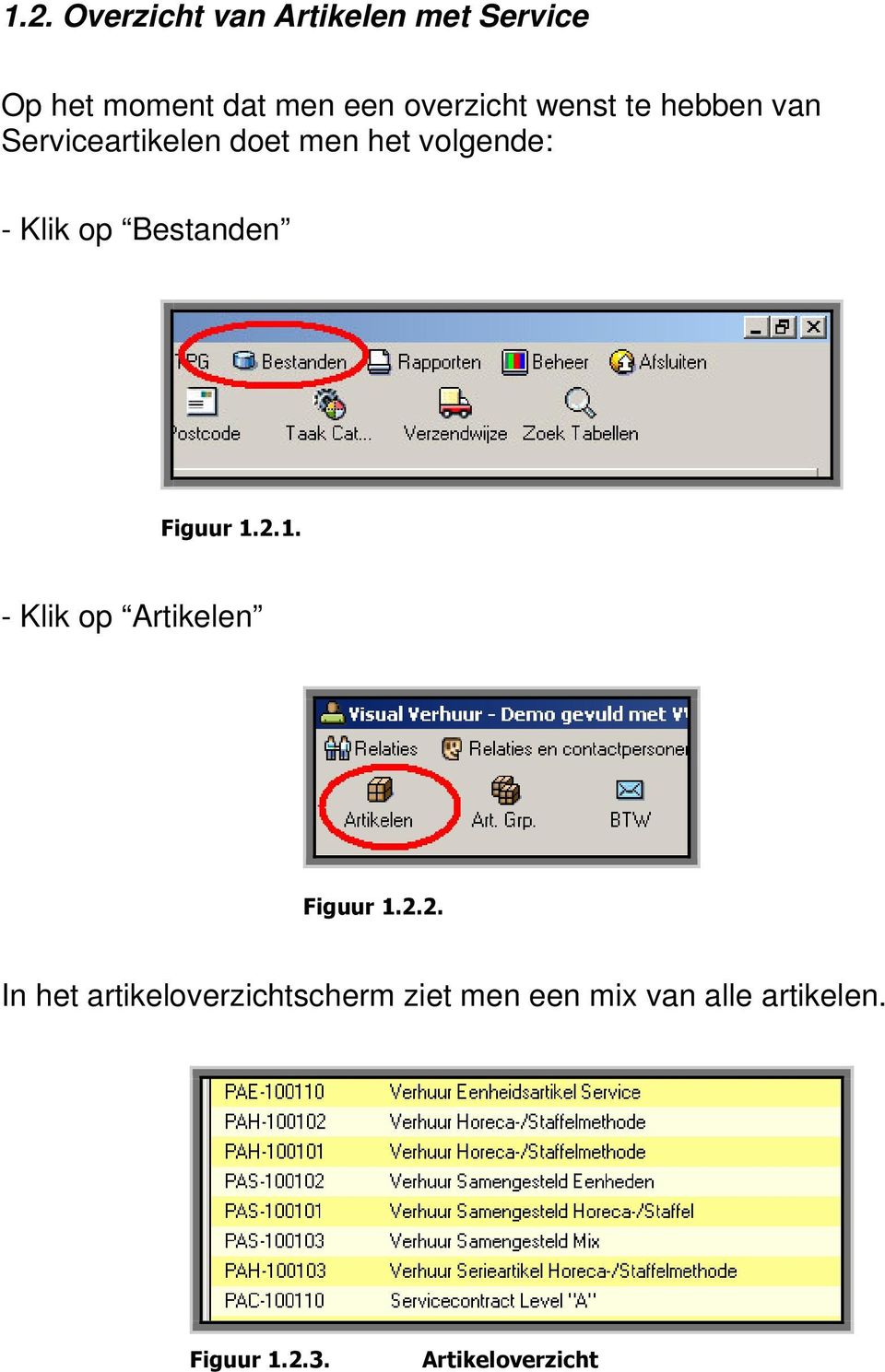 men het volgende: - Klik op Bestanden - Klik op Artikelen In