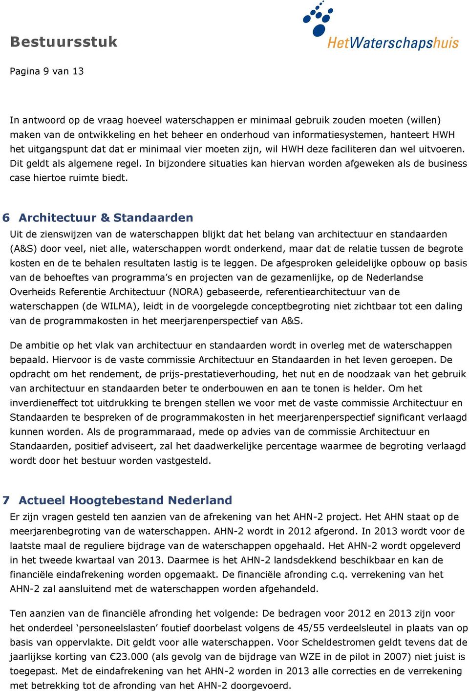 In bijzondere situaties kan hiervan worden afgeweken als de business case hiertoe ruimte biedt.