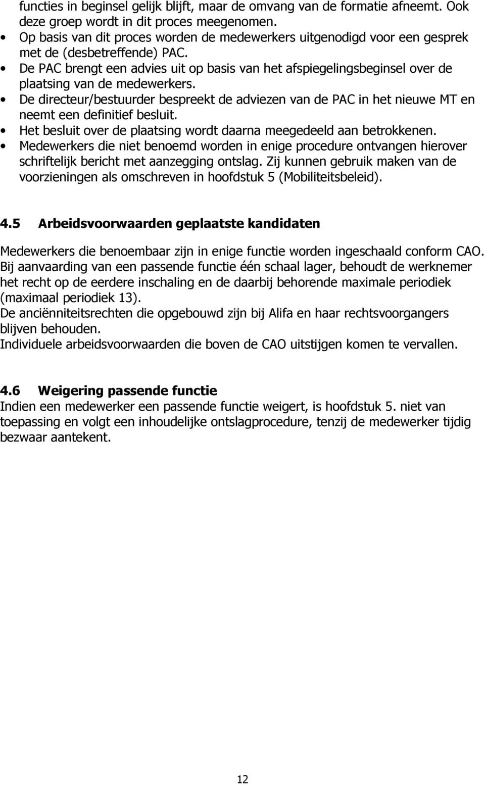 De PAC brengt een advies uit op basis van het afspiegelingsbeginsel over de plaatsing van de medewerkers.