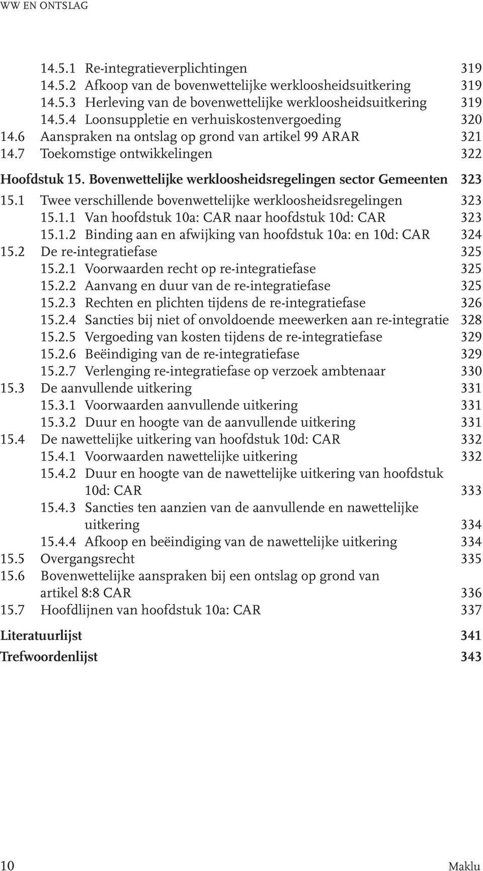 1 Twee verschillende bovenwettelijke werkloosheidsregelingen 323 15.1.1 Van hoofdstuk 10a: CAR naar hoofdstuk 10d: CAR 323 15.1.2 Binding aan en afwijking van hoofdstuk 10a: en 10d: CAR 324 15.