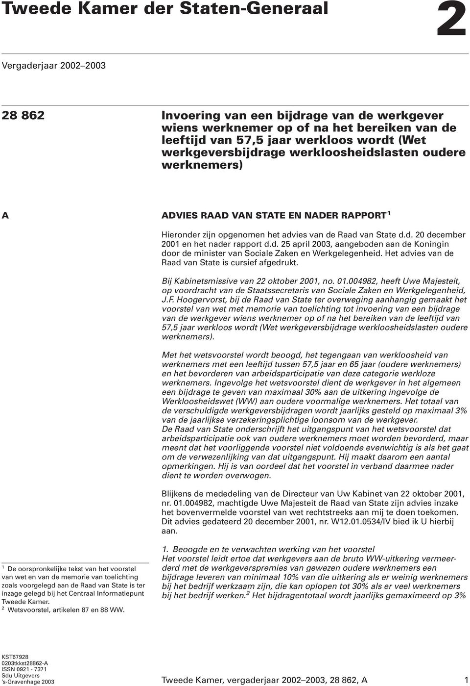 d. 25 april 2003, aangeboden aan de Koningin door de minister van Sociale Zaken en Werkgelegenheid. Het advies van de Raad van State is cursief afgedrukt. Bij Kabinetsmissive van 22 oktober 2001, no.