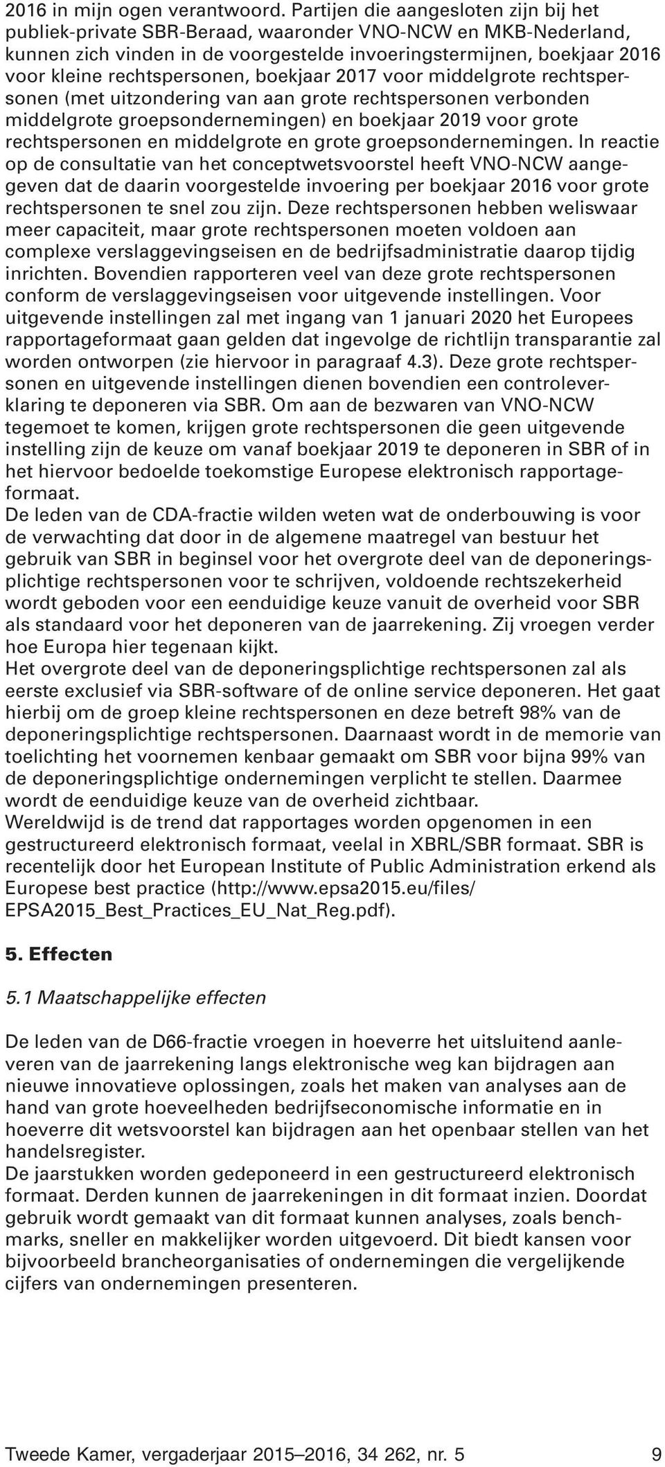 rechtspersonen, boekjaar 2017 voor middelgrote rechtspersonen (met uitzondering van aan grote rechtspersonen verbonden middelgrote groepsondernemingen) en boekjaar 2019 voor grote rechtspersonen en