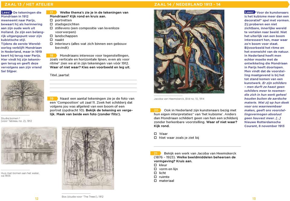 Hier vindt hij zijn tekeningen terug en geeft deze vervolgens aan zijn vriend Sal Slijper. Studie bomen 1 (voor Tableau no. 2), 1912 17 Welke thema s zie je in de tekeningen van Mondriaan?