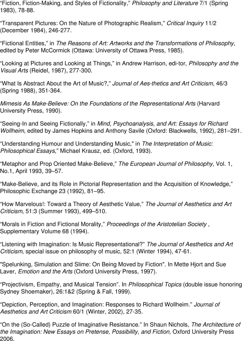 Fictional Entities, in The Reasons of Art: Artworks and the Transformations of Philosophy, edited by Peter McCormick (Ottawa: University of Ottawa Press, 1985).