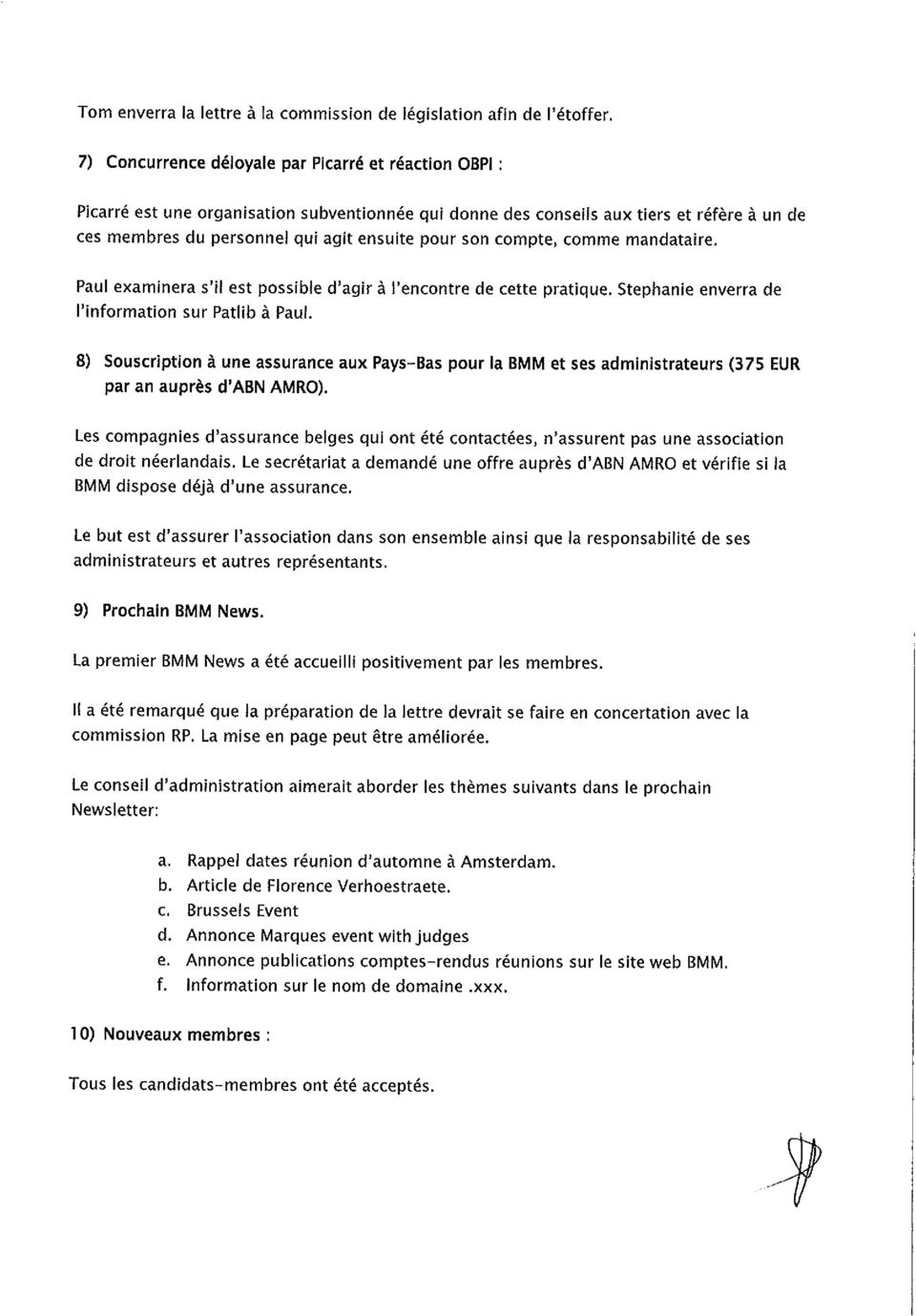 compte, comme mandataire. Paul exarninera s'il est possible d'agir l'encontre de cette pratique. Stephanie enverra de l'information sur Patlib Paul. 8) Souscription.