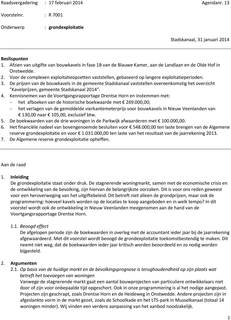 13 Voorstelnr. : R 7001 Onderwerp : grondexploitatie Stadskanaal, 31 januari 2014 Beslispunten 1.