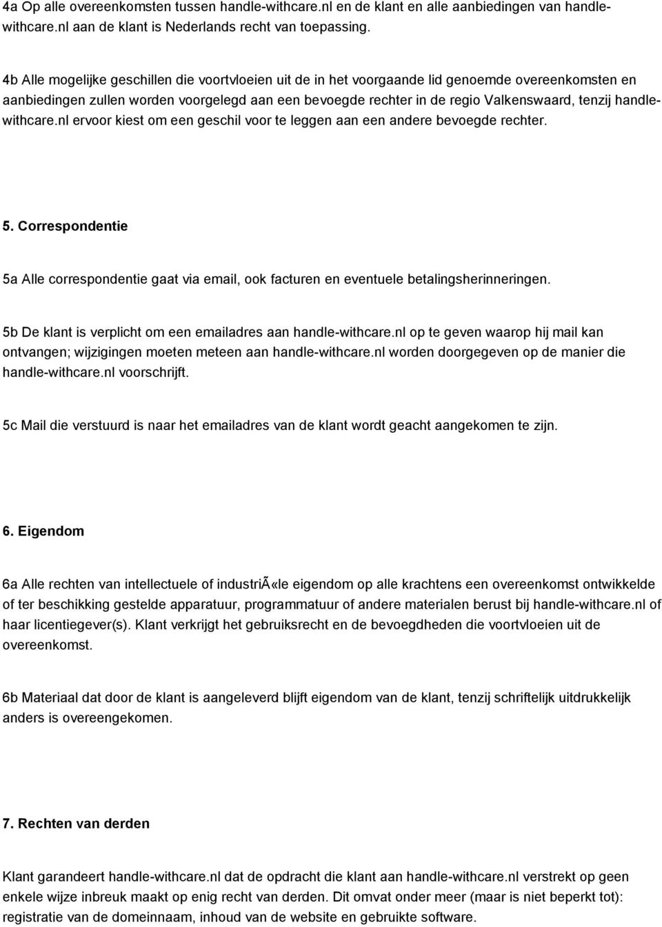 handlewithcare.nl ervoor kiest om een geschil voor te leggen aan een andere bevoegde rechter. 5.