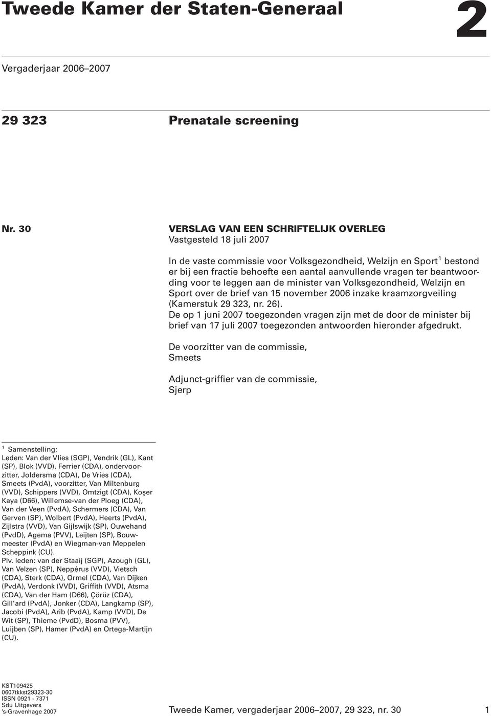 beantwoording voor te leggen aan de minister van Volksgezondheid, Welzijn en Sport over de brief van 15 november 2006 inzake kraamzorgveiling (Kamerstuk 29 323, nr. 26).