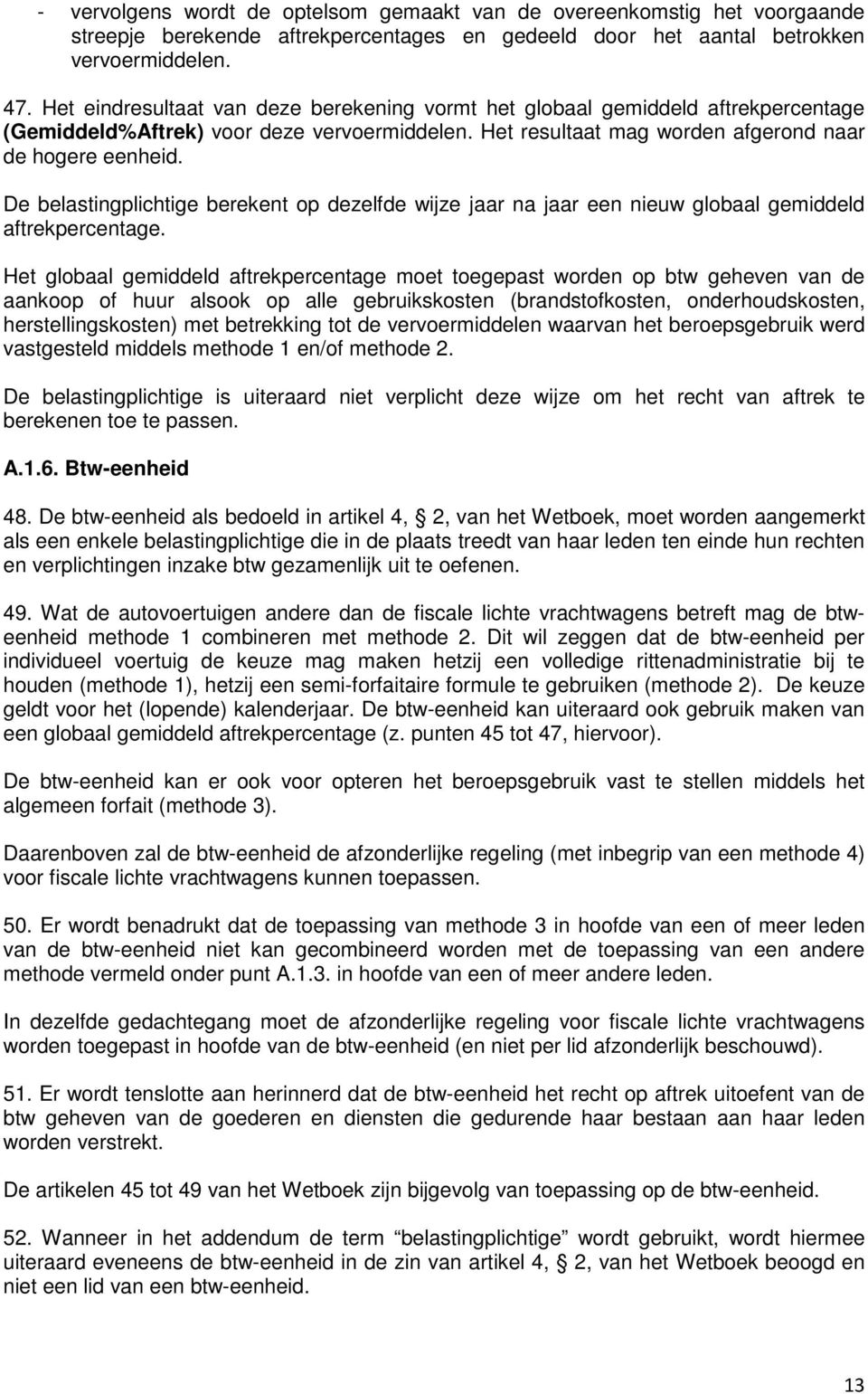 De belastingplichtige berekent op dezelfde wijze jaar na jaar een nieuw globaal gemiddeld aftrekpercentage.