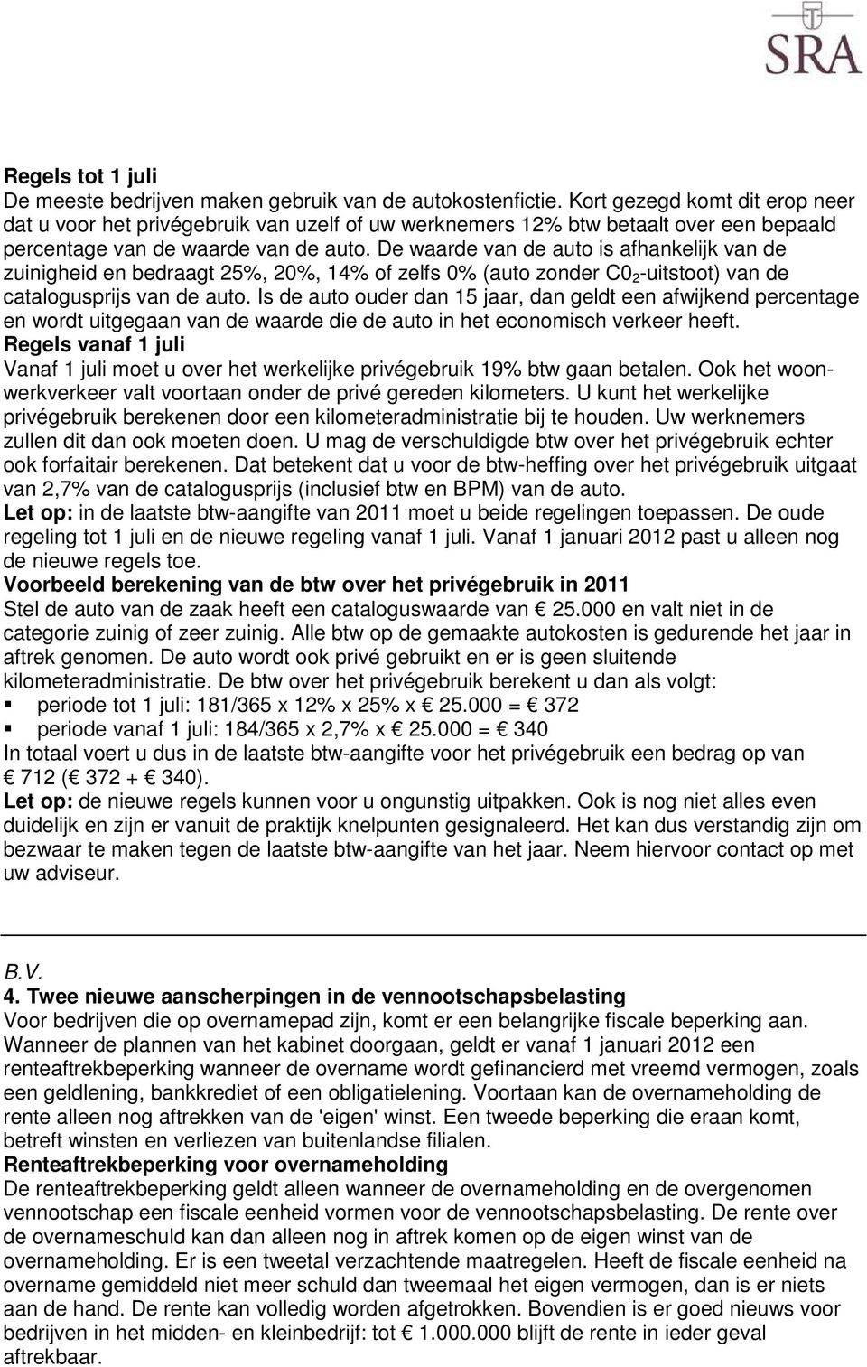 De waarde van de auto is afhankelijk van de zuinigheid en bedraagt 25%, 20%, 14% of zelfs 0% (auto zonder C0 2 -uitstoot) van de catalogusprijs van de auto.