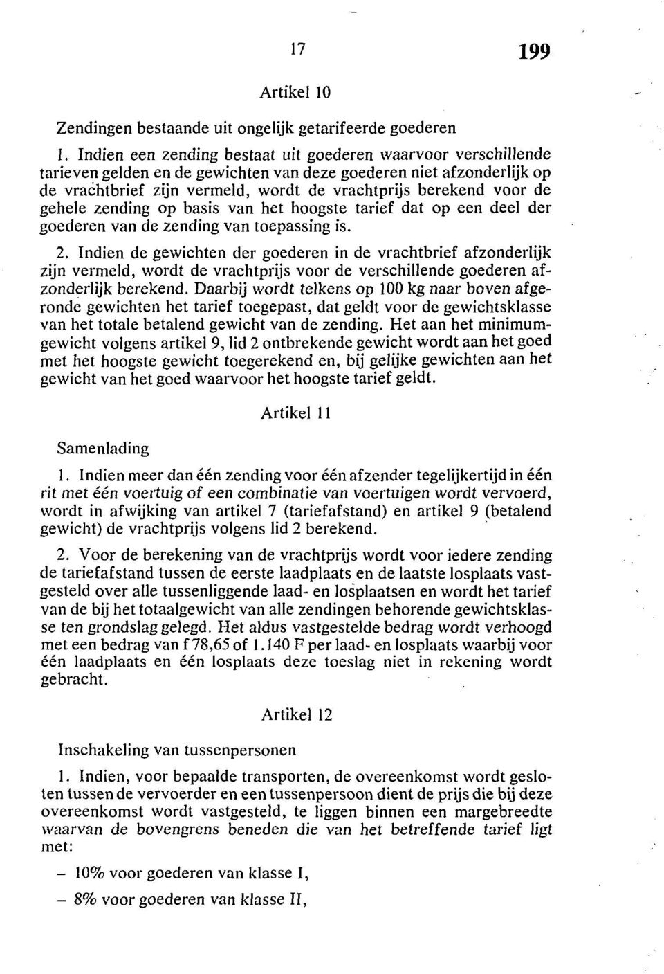 de gehele zending op basis van het hoogste tarief dat op een deel der goederen van de zending van toepassing is. 2.