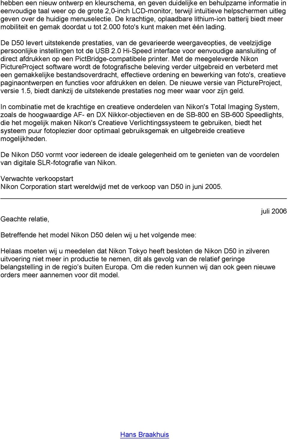 De D50 levert uitstekende prestaties, van de gevarieerde weergaveopties, de veelzijdige persoonlijke instellingen tot de USB 2.