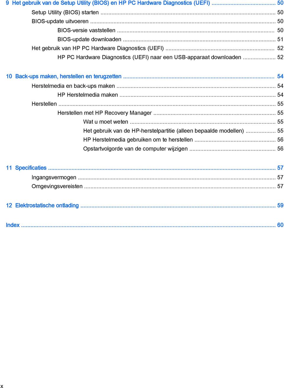 .. 54 Herstelmedia en back-ups maken... 54 HP Herstelmedia maken... 54 Herstellen... 55 Herstellen met HP Recovery Manager... 55 Wat u moet weten.