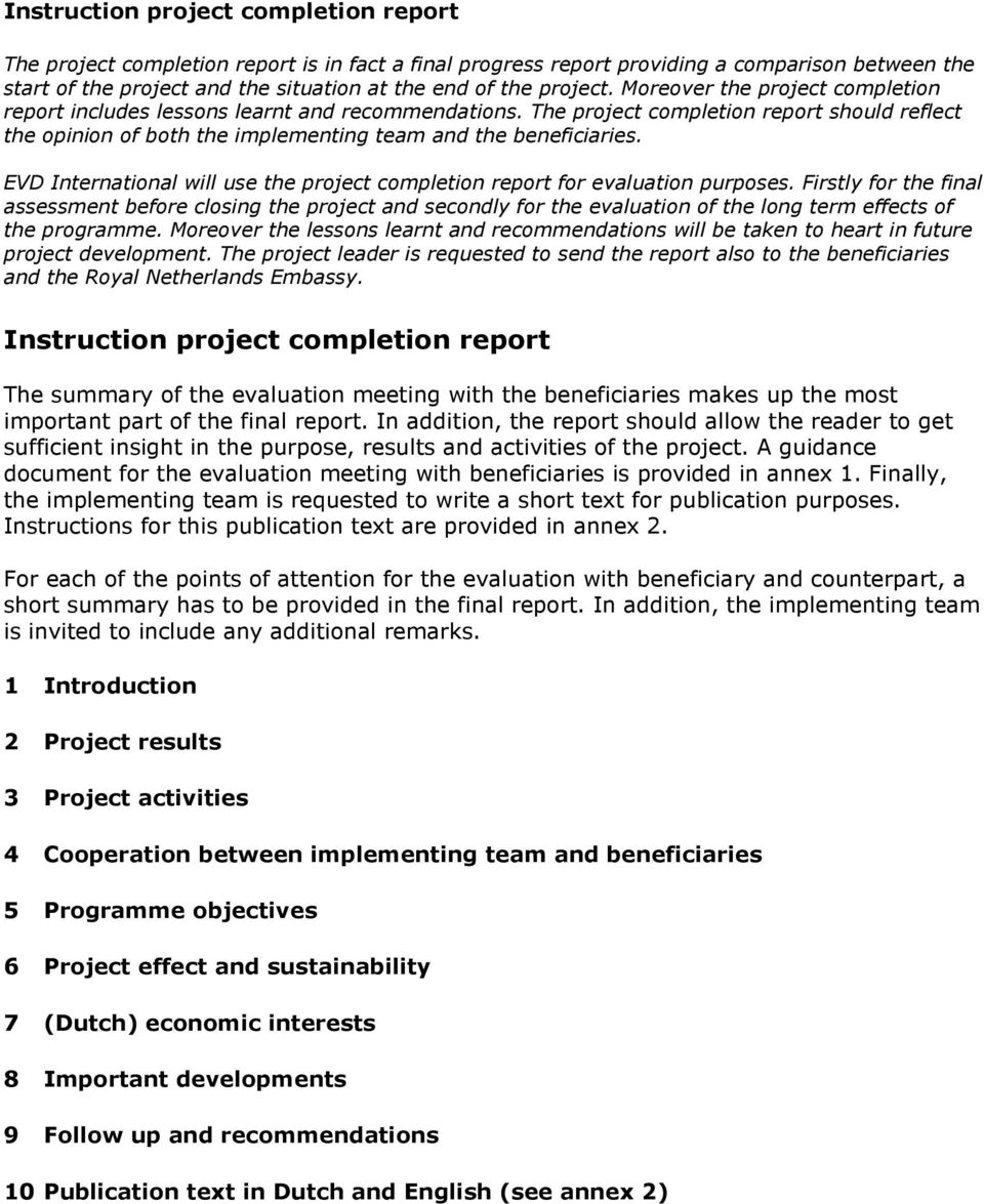 The project completion report should reflect the opinion of both the implementing team and the beneficiaries. EVD International will use the project completion report for evaluation purposes.