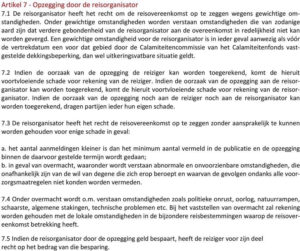 Een gewichtige omstandigheid voor de reisorganisator is in ieder geval aanwezig als vóór de vertrekdatum een voor dat gebied door de Calamiteitencommissie van het Calamiteitenfonds vastgestelde