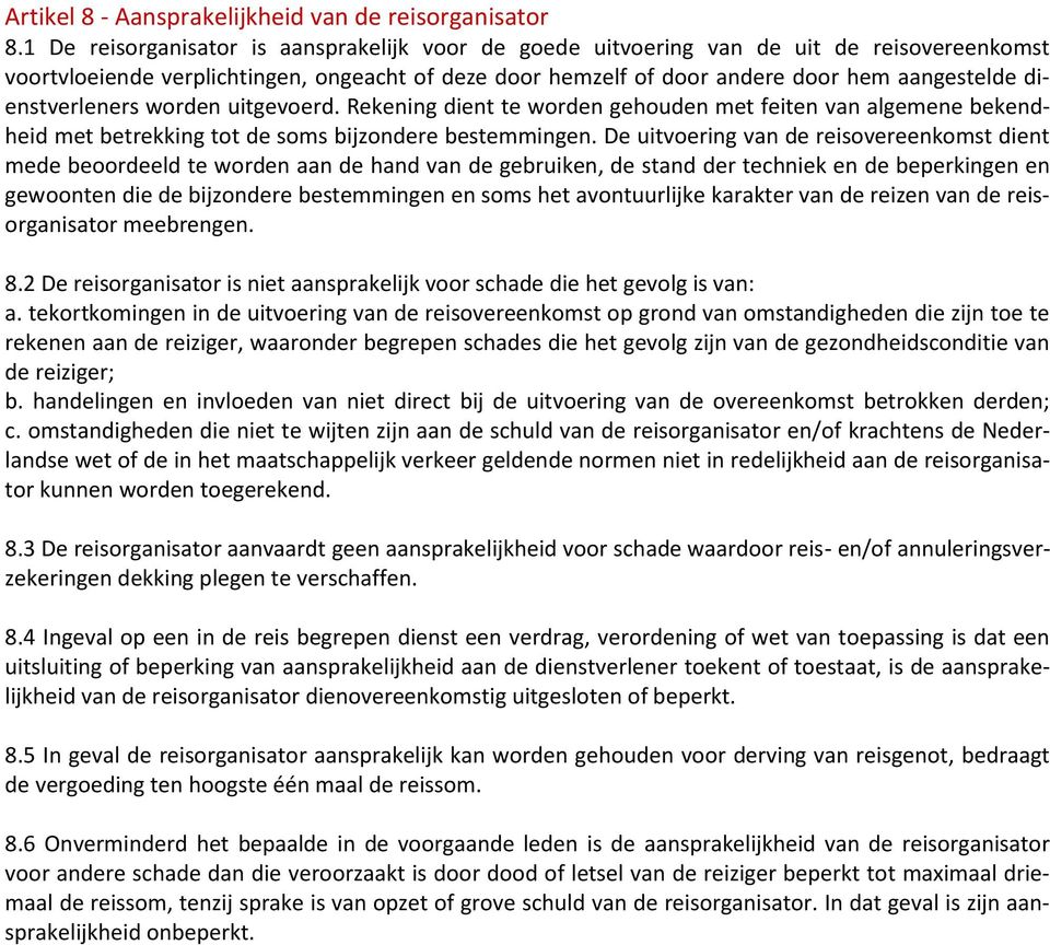 dienstverleners worden uitgevoerd. Rekening dient te worden gehouden met feiten van algemene bekendheid met betrekking tot de soms bijzondere bestemmingen.