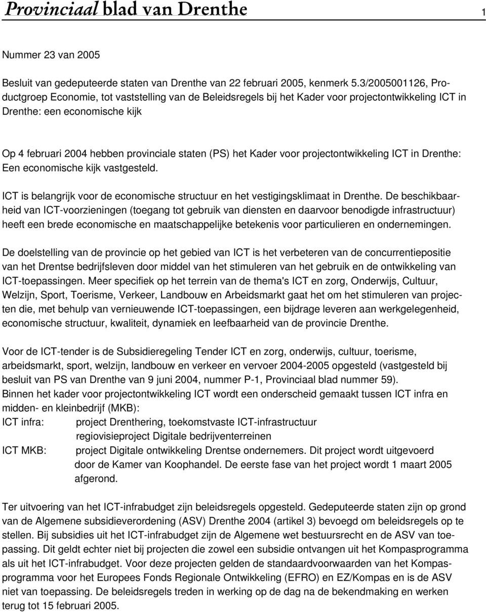 (PS) het Kader voor projectontwikkeling ICT in Drenthe: Een economische kijk vastgesteld. ICT is belangrijk voor de economische structuur en het vestigingsklimaat in Drenthe.