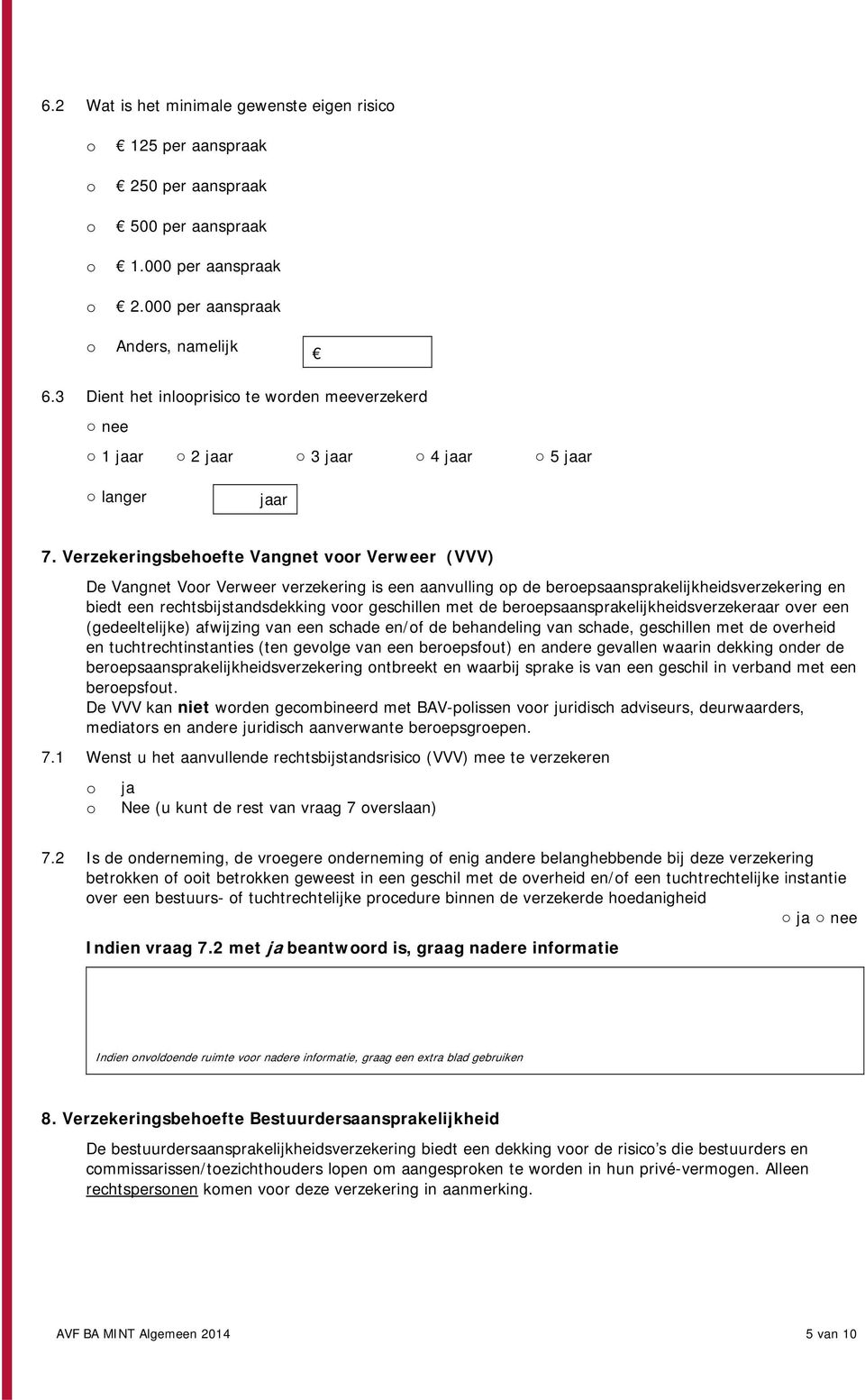 Verzekeringsbehefte Vangnet vr Verweer (VVV) De Vangnet Vr Verweer verzekering is een aanvulling p de berepsaansprakelijkheidsverzekering en biedt een rechtsbijstandsdekking vr geschillen met de