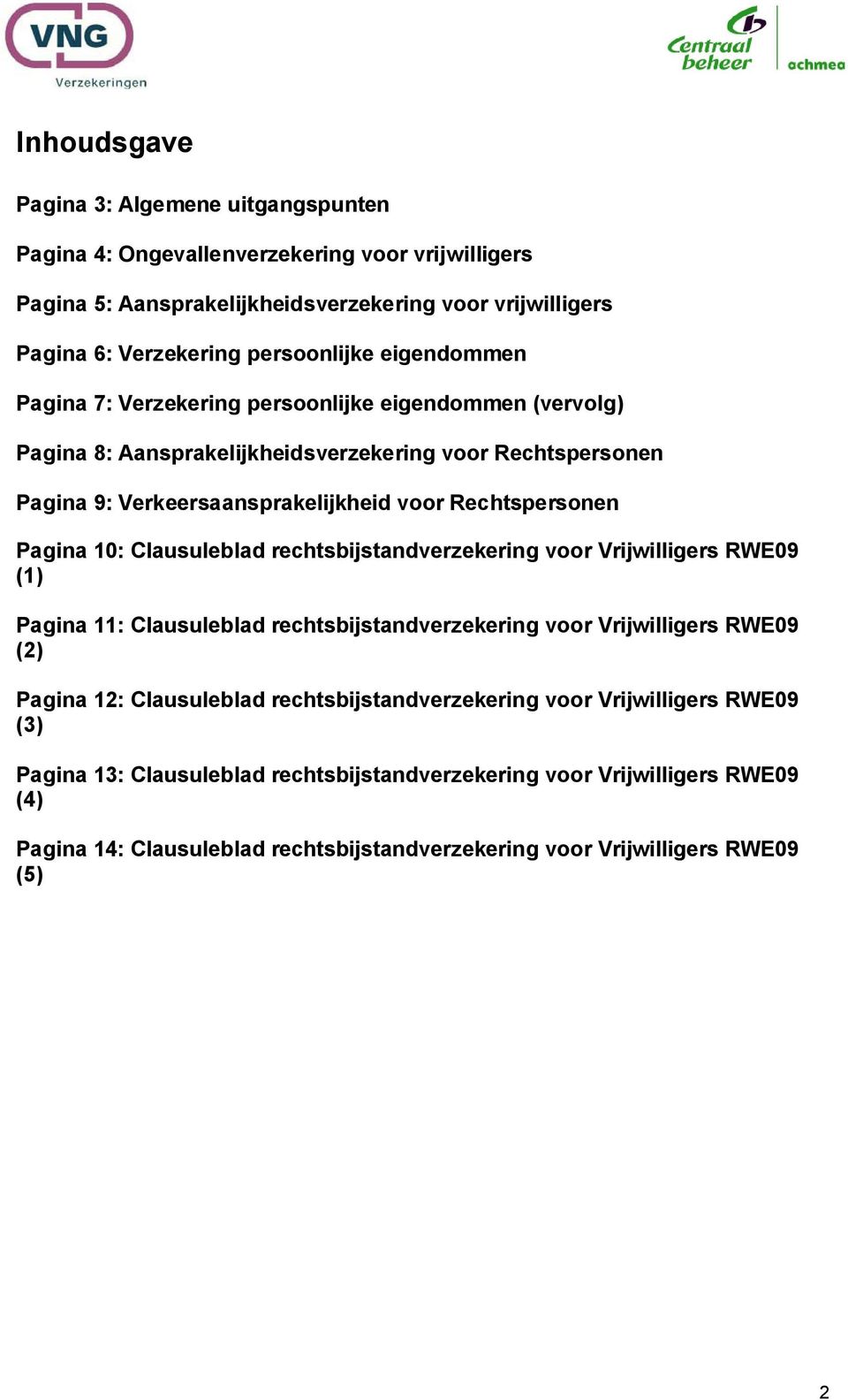 10: Clausuleblad rechtsbijstandverzekering voor Vrijwilligers RWE09 (1) Pagina 11: Clausuleblad rechtsbijstandverzekering voor Vrijwilligers RWE09 (2) Pagina 12: Clausuleblad