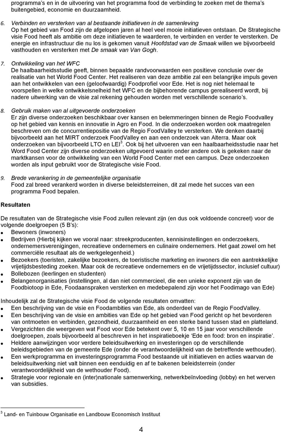 De Strategische visie Food heeft als ambitie om deze initiatieven te waarderen, te verbinden en verder te versterken.