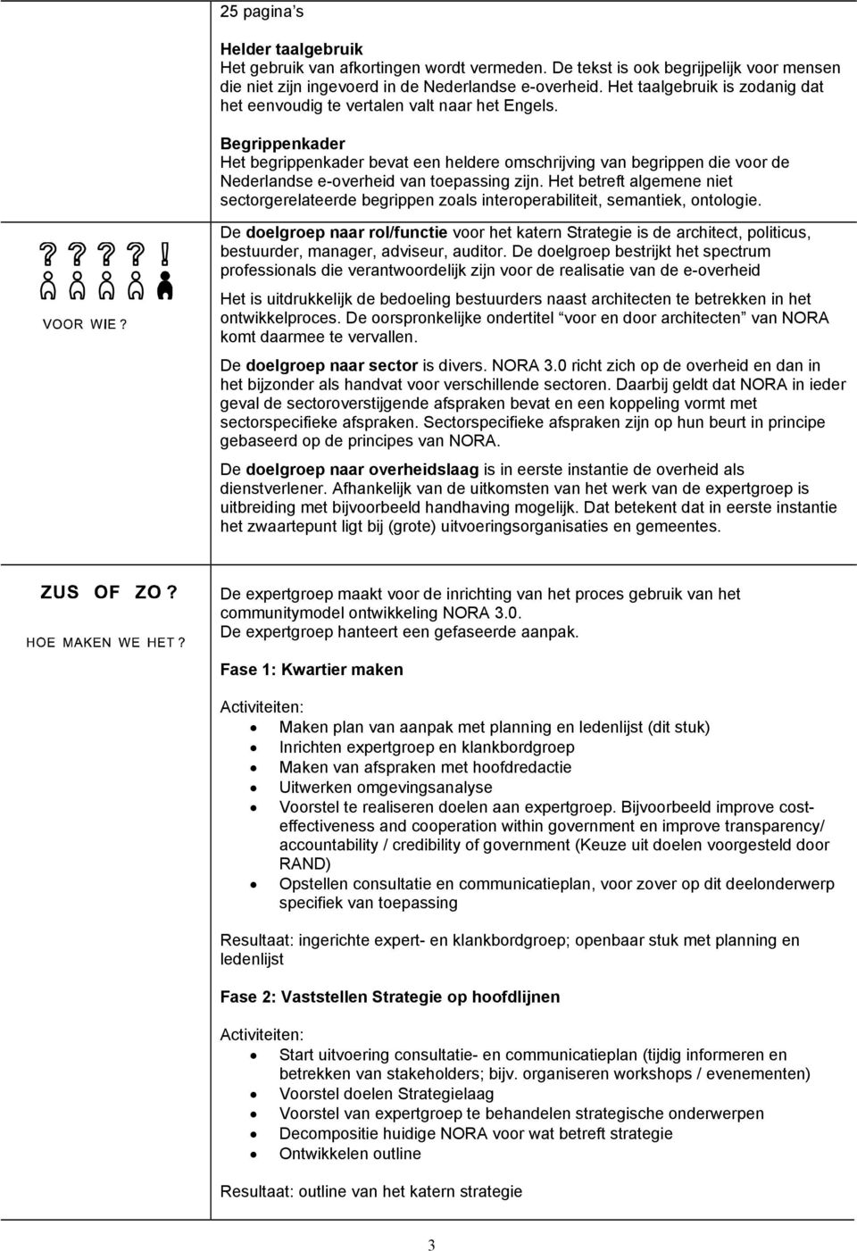 Begrippenkader Het begrippenkader bevat een heldere omschrijving van begrippen die voor de Nederlandse e-overheid van toepassing zijn.