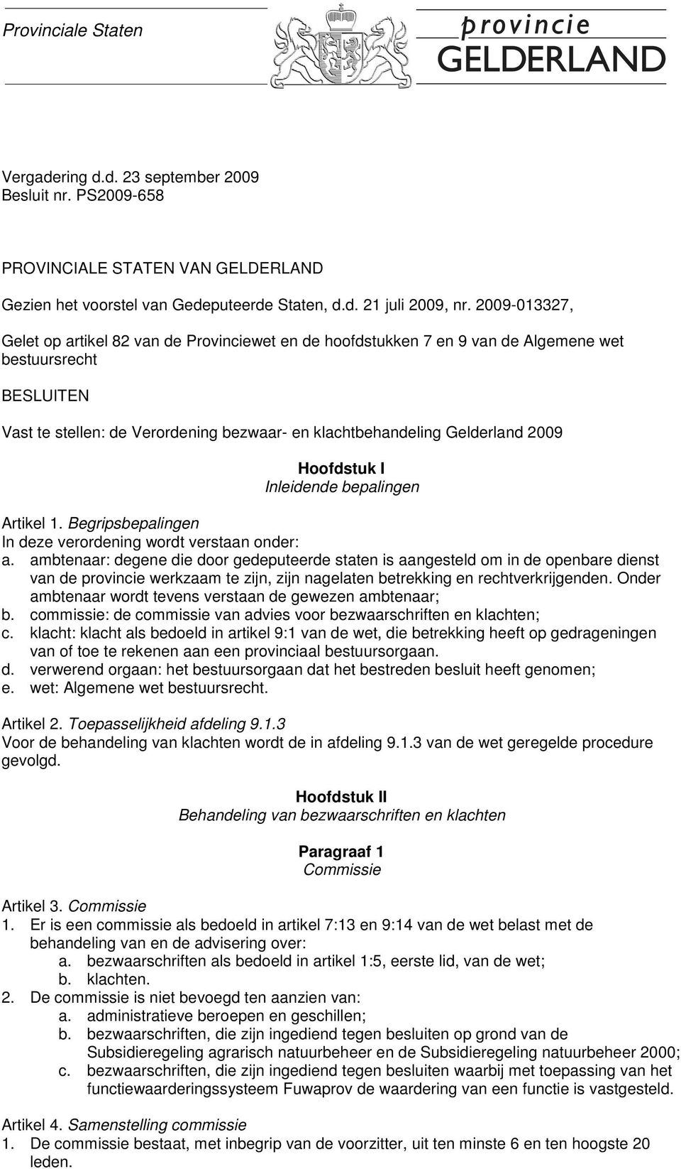 2009 Hoofdstuk I Inleidende bepalingen Artikel 1. Begripsbepalingen In deze verordening wordt verstaan onder: a.