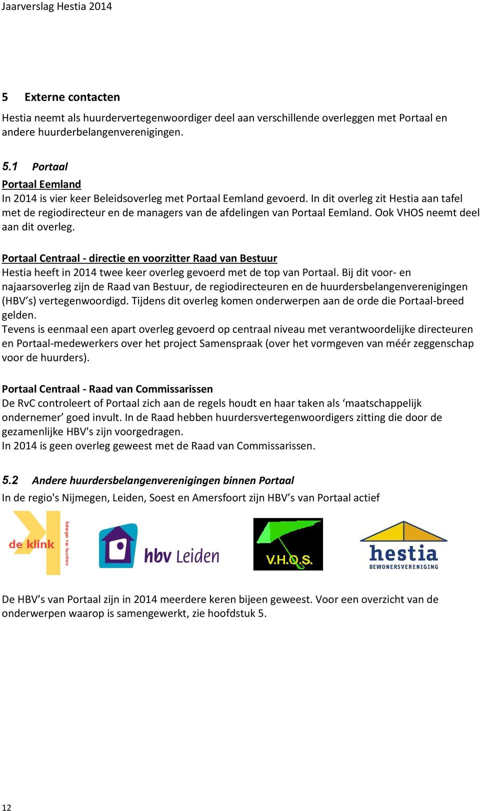 Portaal Centraal - directie en voorzitter Raad van Bestuur Hestia heeft in 2014 twee keer overleg gevoerd met de top van Portaal.