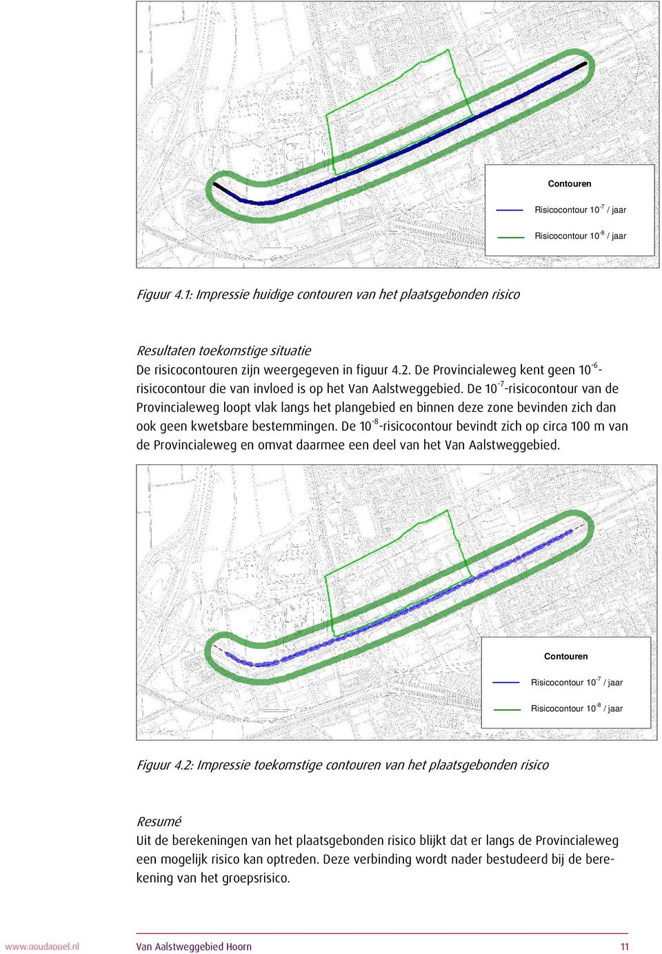 De Provincialeweg kent geen 10-6 - risicocontour die van invloed is op het Van Aalstweggebied.