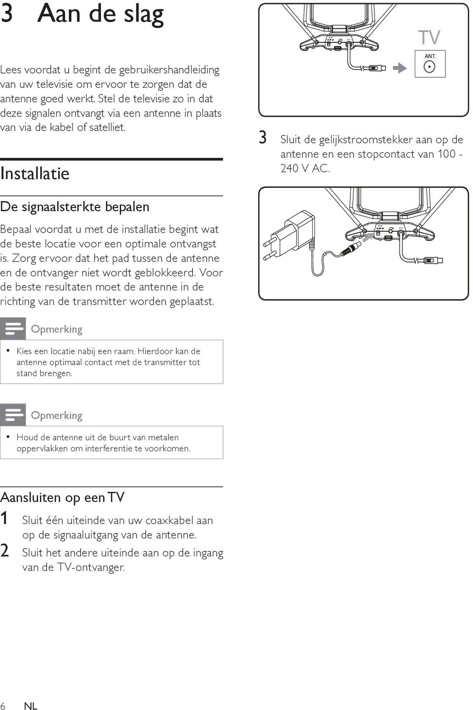 Installatie 3 Sluit de gelijkstroomstekker aan op de antenne en een stopcontact van 100-240 V AC.