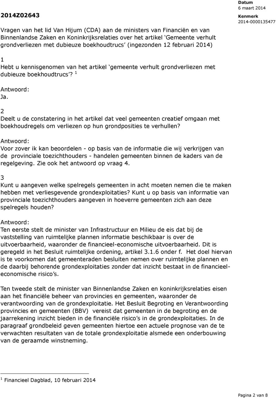 2 Deelt u de constatering in het artikel dat veel gemeenten creatief omgaan met boekhoudregels om verliezen op hun grondposities te verhullen?