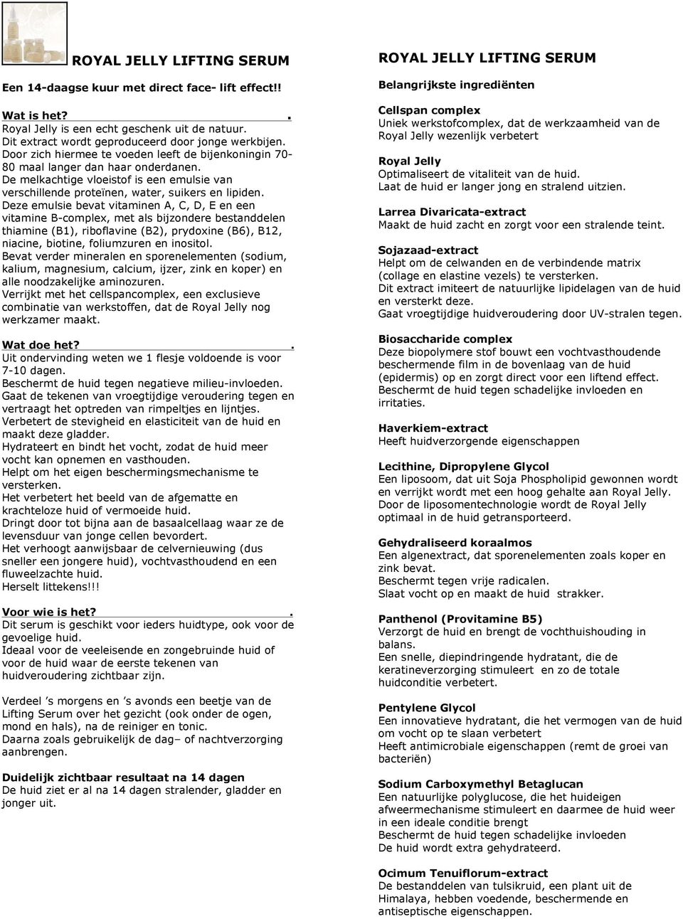 Deze emulsie bevat vitaminen A, C, D, E en een vitamine B-complex, met als bijzondere bestanddelen thiamine (B1), riboflavine (B2), prydoxine (B6), B12, niacine, biotine, foliumzuren en inositol.