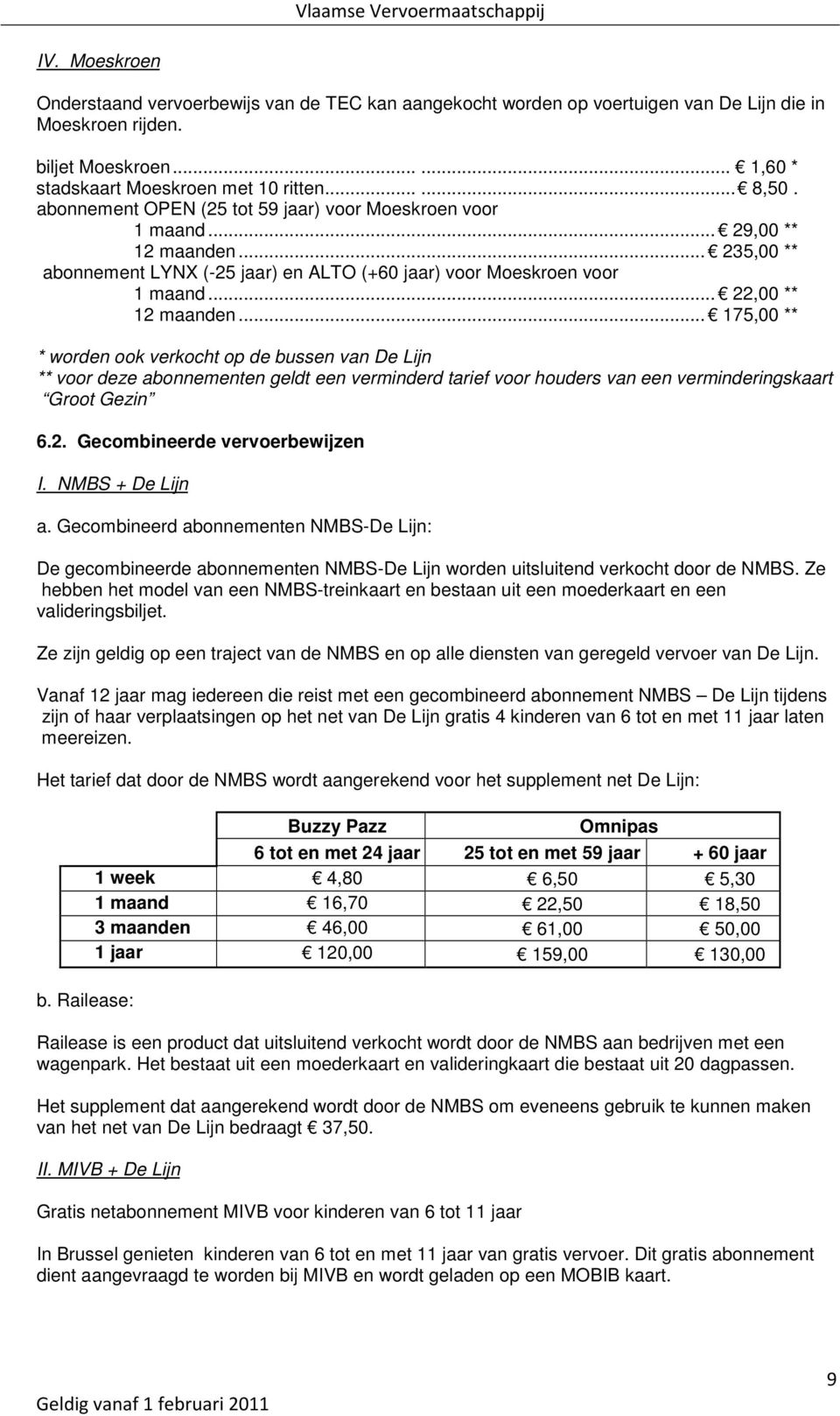 .. 175,00 ** * worden ook verkocht op de bussen van De Lijn ** voor deze abonnementen geldt een verminderd tarief voor houders van een verminderingskaart Groot Gezin 6.2.