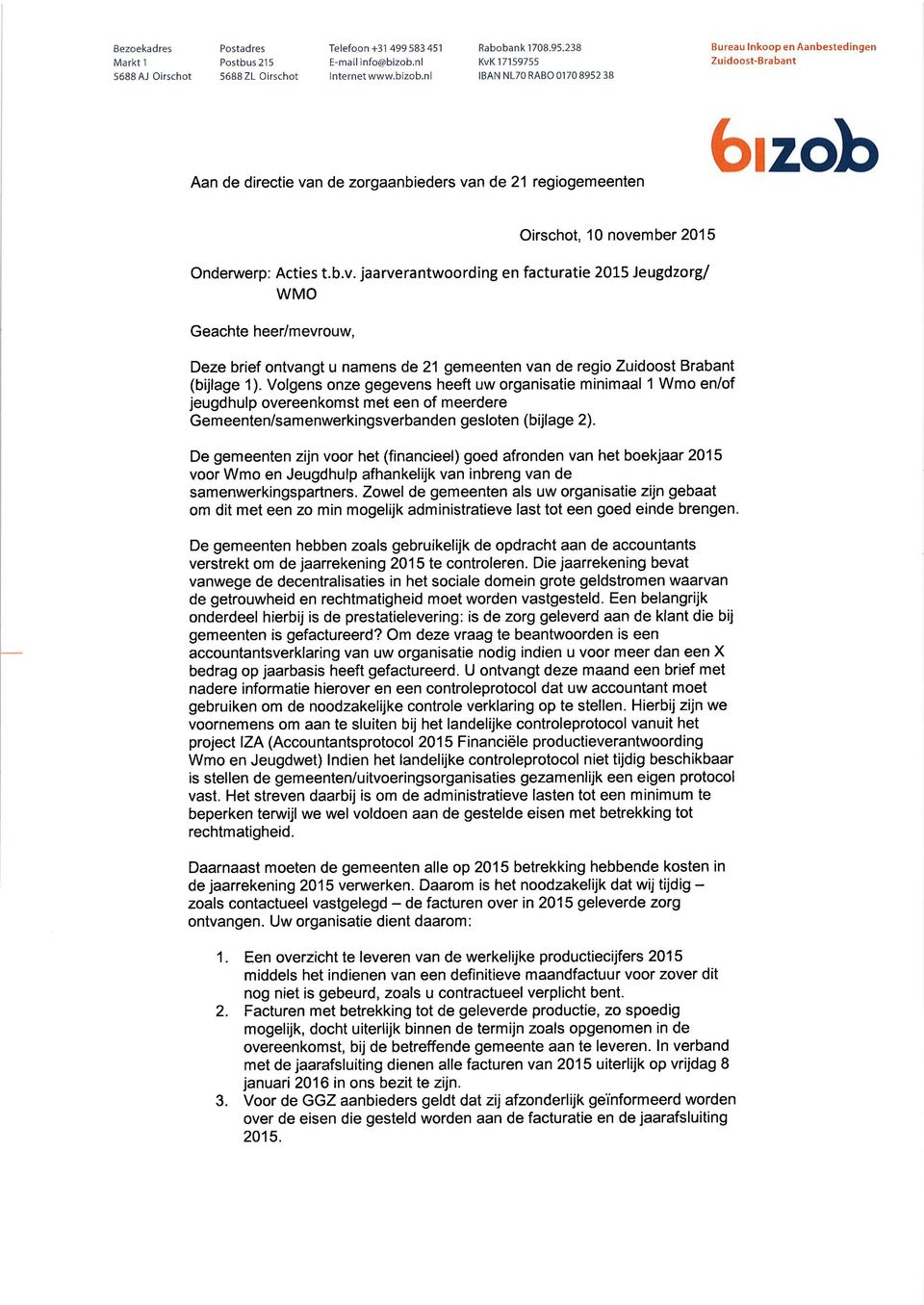 Onderwerp: Acties t.b.v. jaarverantwoording en facturatie 2015 Jeugdzorg/ WMO Geachte heer/mevrouw, Deze brief ontvangt u namens de 21 gemeenten van de regio Zuidoost Brabant (bijlage 1).