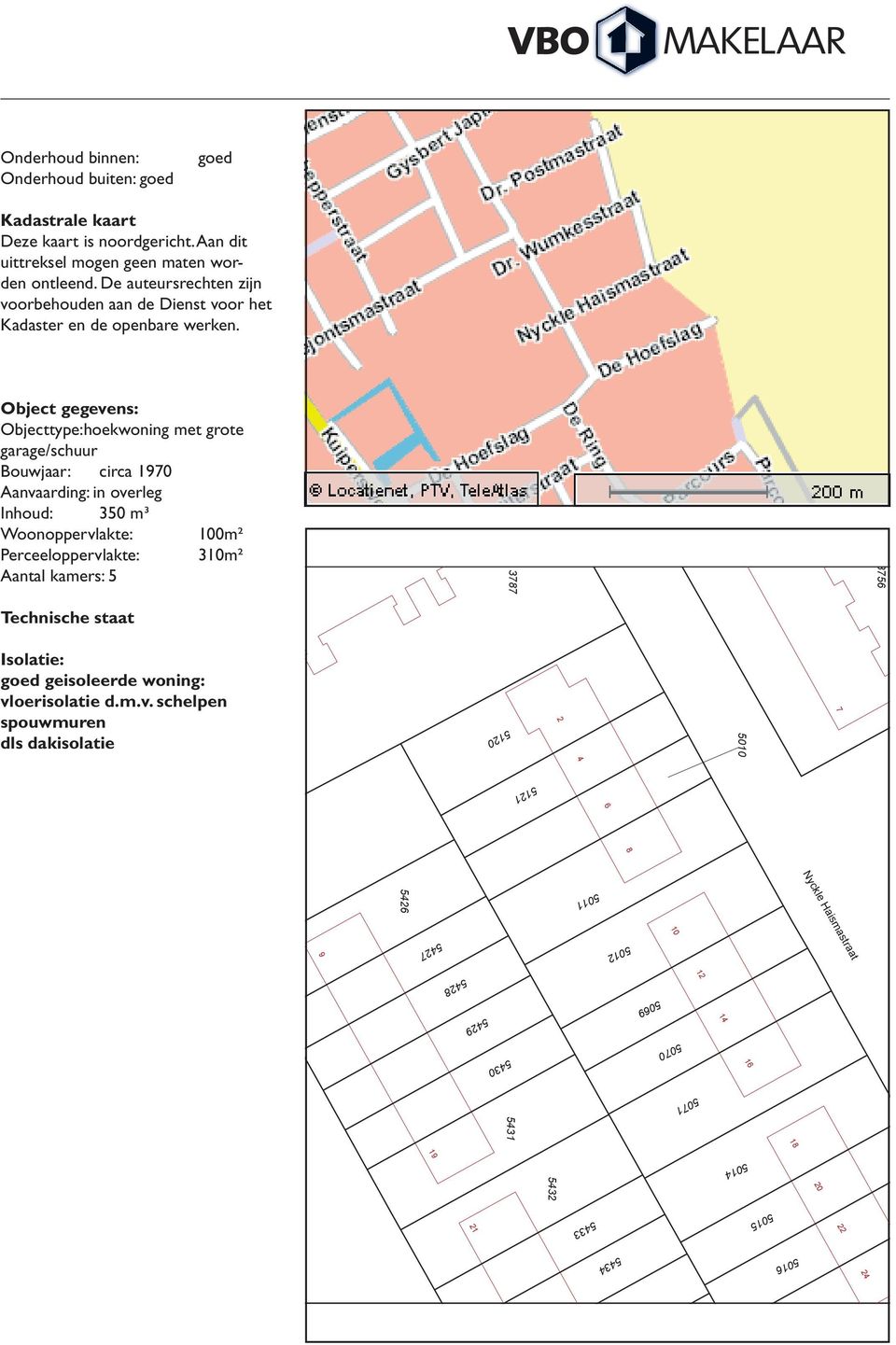 Object gegevens: Objecttype:hoekwoning met grote garage/schuur Bouwjaar: circa 1970 Aanvaarding: in overleg Inhoud: 350 m³ Woonoppervlakte: 100m² Perceeloppervlakte: 310m² Aantal kamers: 5 Voor een