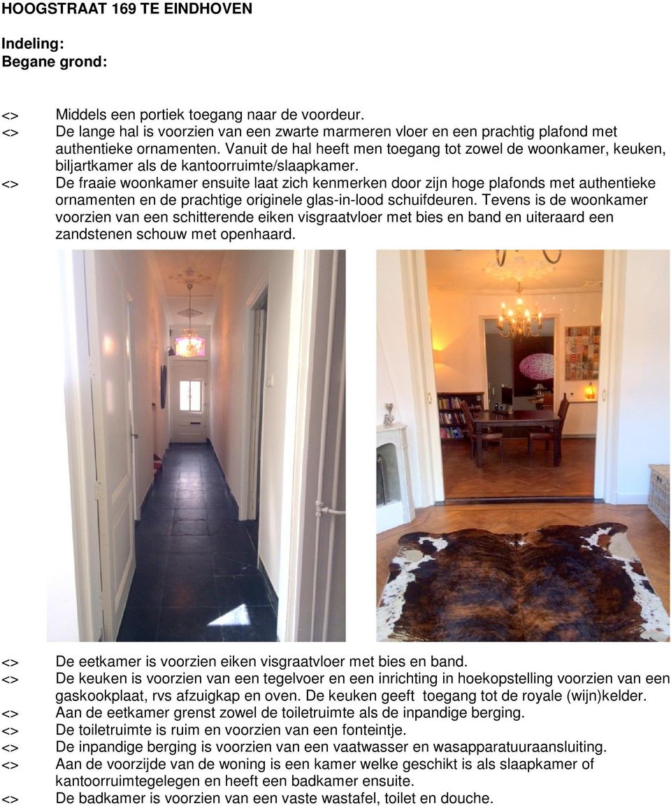 <> De fraaie woonkamer ensuite laat zich kenmerken door zijn hoge plafonds met authentieke ornamenten en de prachtige originele glas-in-lood schuifdeuren.