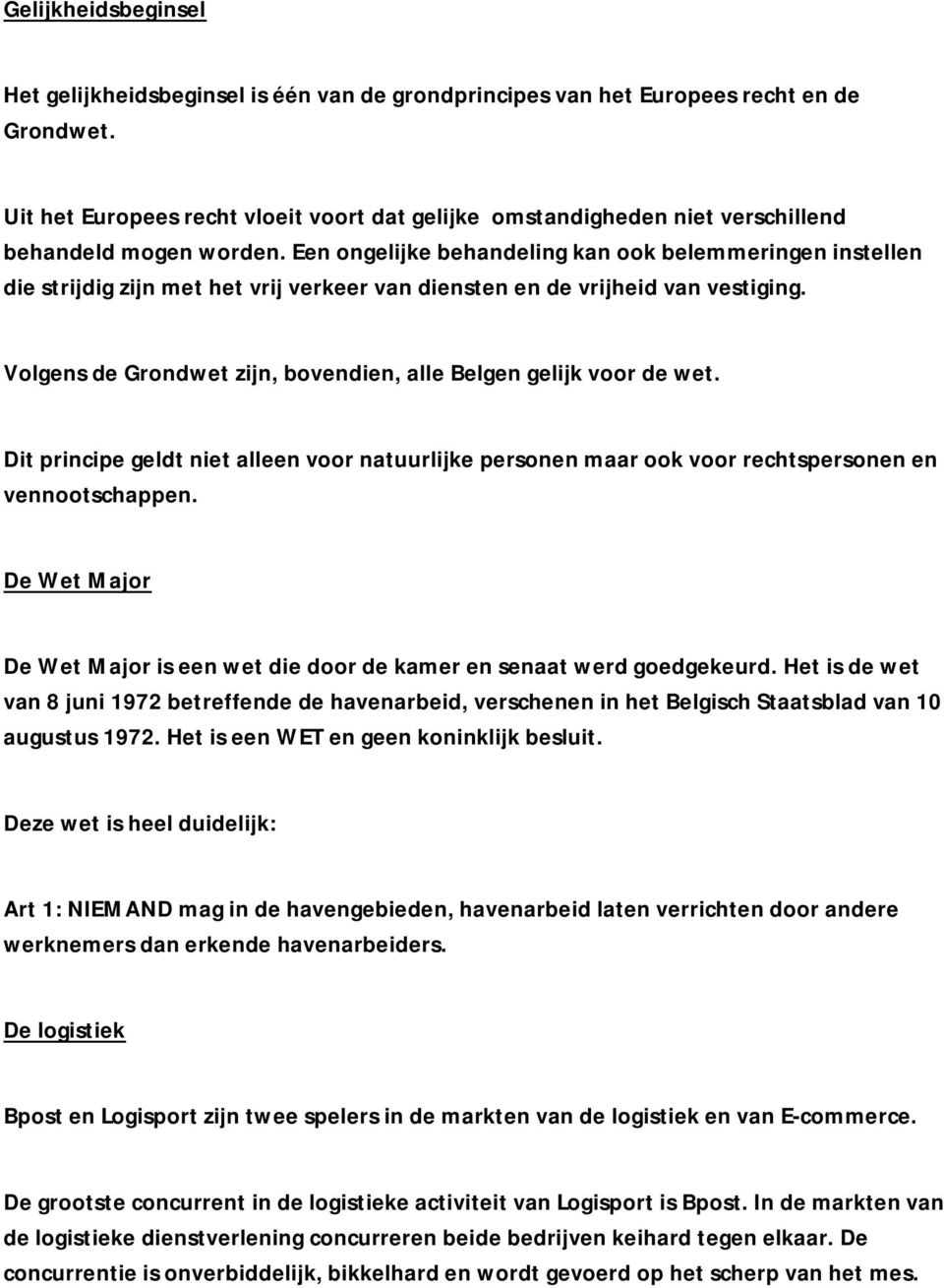 Een ongelijke behandeling kan ook belemmeringen instellen die strijdig zijn met het vrij verkeer van diensten en de vrijheid van vestiging.