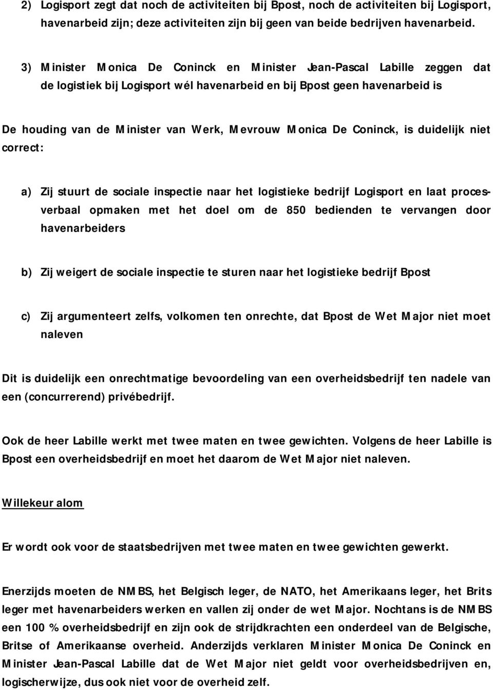 Monica De Coninck, is duidelijk niet correct: a) Zij stuurt de sociale inspectie naar het logistieke bedrijf Logisport en laat procesverbaal opmaken met het doel om de 850 bedienden te vervangen door