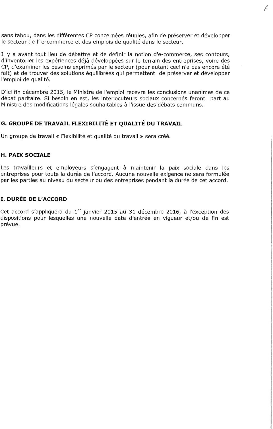 besoins exprimés par le secteur (pour autant ceci n'a pas encore été fait) et de trouver des solutions équilibrées qui permettent de préserver et développer l'emploi de qualité.