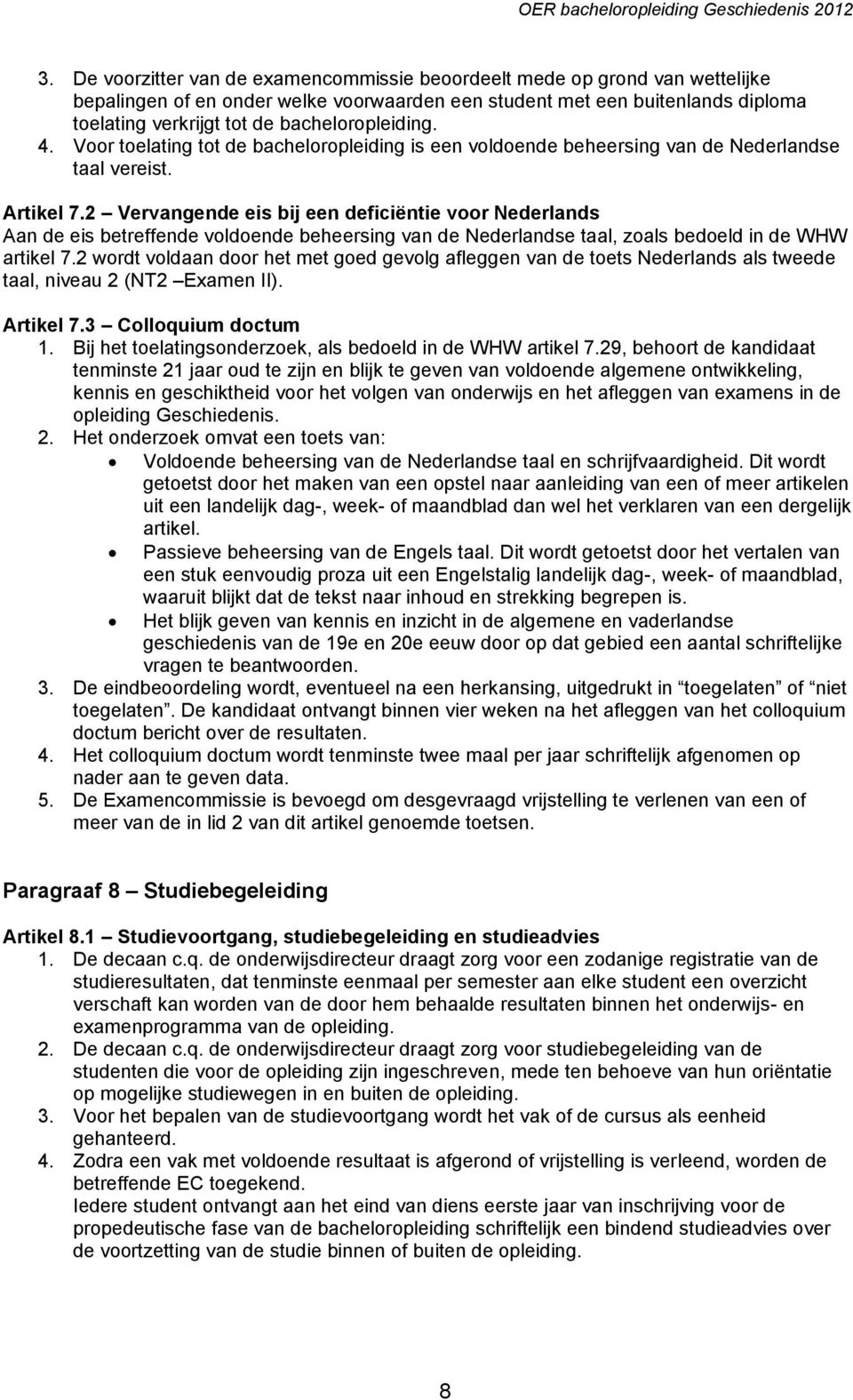 2 Vervangende eis bij een deficiëntie voor Nederlands Aan de eis betreffende voldoende beheersing van de Nederlandse taal, zoals bedoeld in de WHW artikel 7.