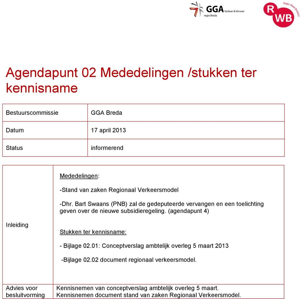 (agendapunt 4) Inleiding Stukken ter kennisname: - Bijlage 02.01: Conceptverslag ambtelijk overleg 5 maart 2013 -Bijlage 02.